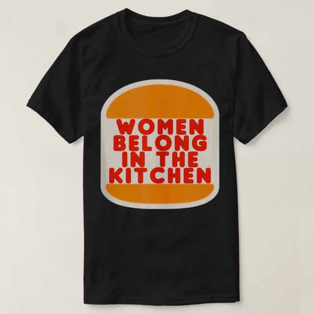 Women Belong In The Kitchen Funny Meme Gift  T-Shirt (Design Front)