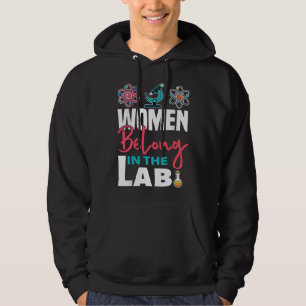 Women belong in the lab - science hoodie