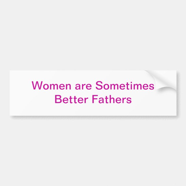 Women Better Fathers Bumper Stickers (Front)