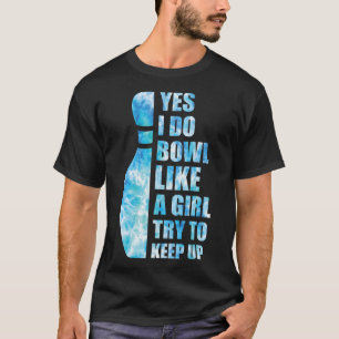 Women Bowling-shirt Funny Yes I Do Bowl Like A Gir T-Shirt