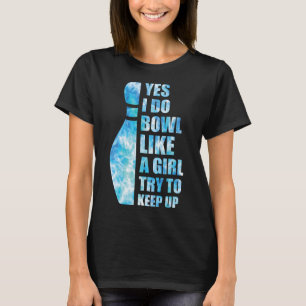 Women Bowling-shirt Funny Yes I Do Bowl Like A Gir T-Shirt