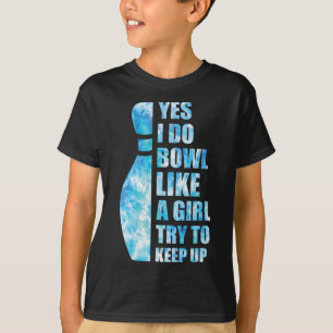 Women Bowling-shirt Funny Yes I Do Bowl Like A Gir T-Shirt
