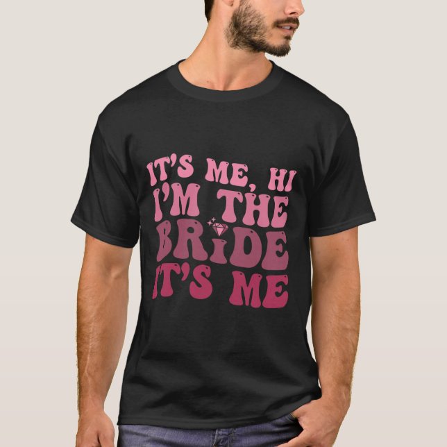 Women Bride  Fun Its Me Hi I'm The Bride Its Me  T-Shirt (Front)