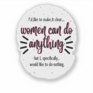 Women Can Do Anything...Custom-Cut Vinyl Sticker