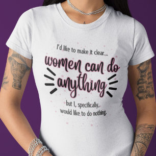 Women Can Do Anything...I Would Like to Do Nothing T-Shirt