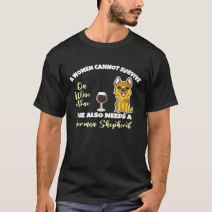 Women Cannot Survive On Wine Alone German Shepherd T-Shirt