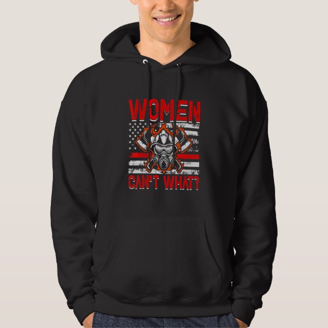 Women Can't What Firefighter American Flag Funny F Hoodie (Front)