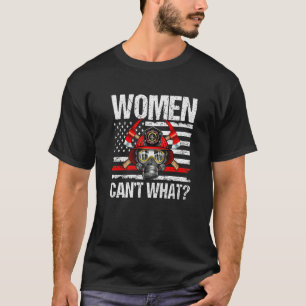 Women Can't What Firefighter Thin Red Line America T-Shirt
