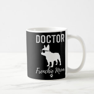 Women Doctor Frenchie Mom Shirt Funny Dog Lover Me Coffee Mug