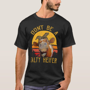 Women Don't Be A Salty Heifer Cow Farmer T-Shirt