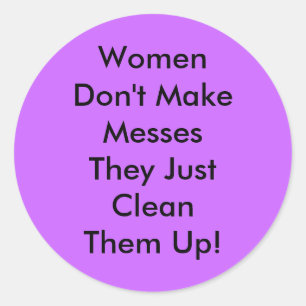 Women Don't Make Messes Classic Round Sticker