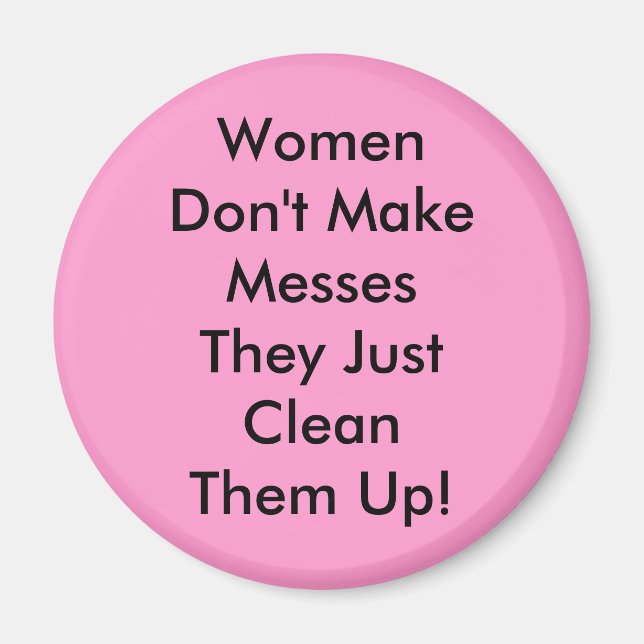 Women Don't Make Messes Magnet (Front)