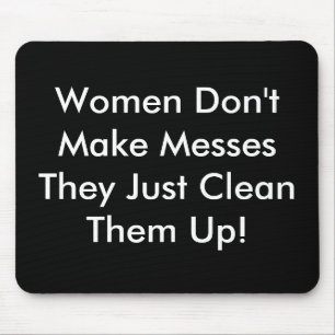 Women Don't Make Messes Mouse Mat