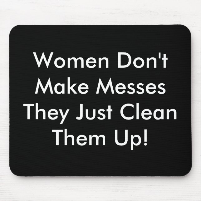Women Don't Make Messes Mouse Mat (Front)