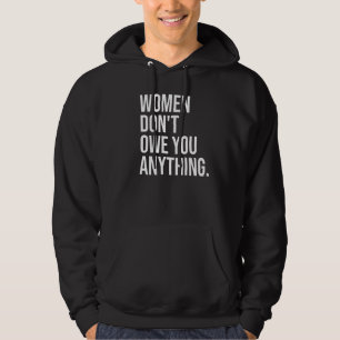 Women Don't Owe You Anything Feminist Empowerment Hoodie
