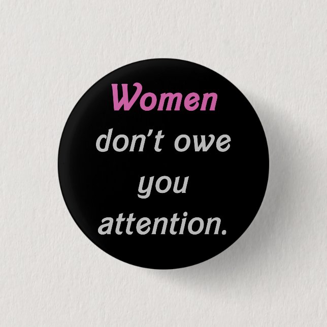 Women Don't Owe You Attention 3 Cm Round Badge (Front)