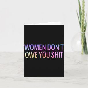 Women Don't Owe You Feminist Social Equality  Card