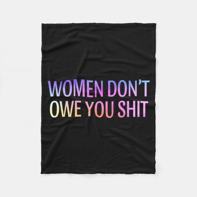 Women Don't Owe You Feminist Social Equality  Fleece Blanket (Front)