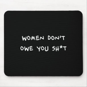 Women Dont Owe You Sht _1  Mouse Mat