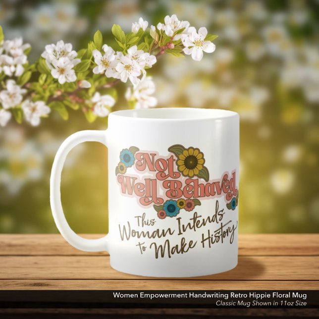 Women Empowerment Handwriting Retro Hippie Floral Coffee Mug (Not Well Behaved - Women's Empowerment White Coffee Mug, Retro Hippie Floral)