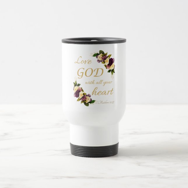 Women Faith Flowers: Love GOD with All Your Heart Travel Mug (Center)