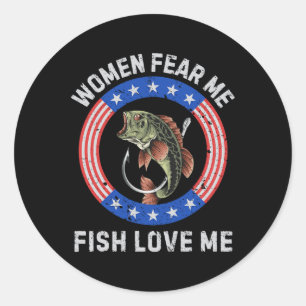 Women Fear Me Fish Love Me B Fishing Humour Vintag Classic Round Sticker