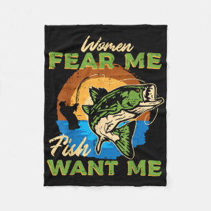 Women Fear Me Fish Want Me Fishing Funny Angler Me Fleece Blanket