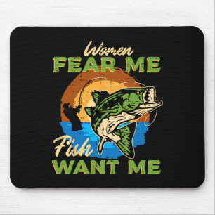 Women Fear Me Fish Want Me Fishing Funny Angler Me Mouse Mat