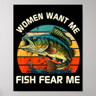 Women Fear Me Fish Want Me Funny Fishing  Poster