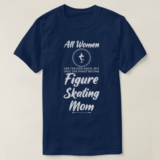 Women Figure Skating Mom Funny Design For Gift T-Shirt (Design Front)