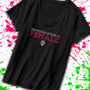 Women Filmmakers The Future Of Film Is Female T-Shirt