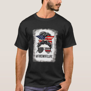 Women Fire Wife Life Firefighter 4th Of July Messy T-Shirt