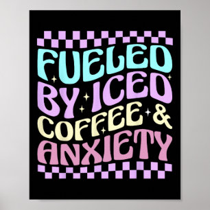 Women Fuelled By Iced Coffee And Anxiety Funny Cof Poster