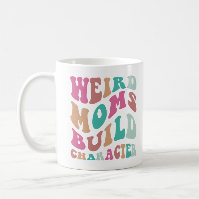 Women Funny Weird Moms Build Character Coffee Mug (Left)