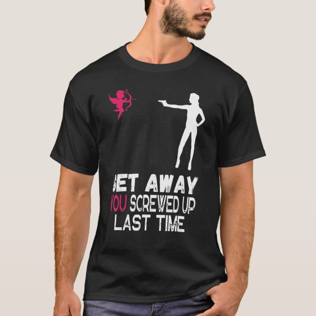 Women Get Away Cupid You Screwed Up Last Time Anti T-Shirt (Front)
