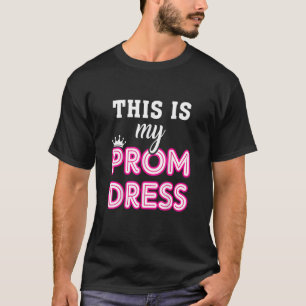 Women Graduation School  This Is My Prom Dress T-Shirt