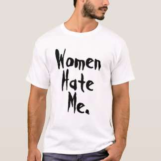 Women Hate Me, Black T-Shirt