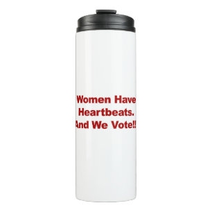 Women Have Heartbeats and We Vote!!! Thermal Tumbler