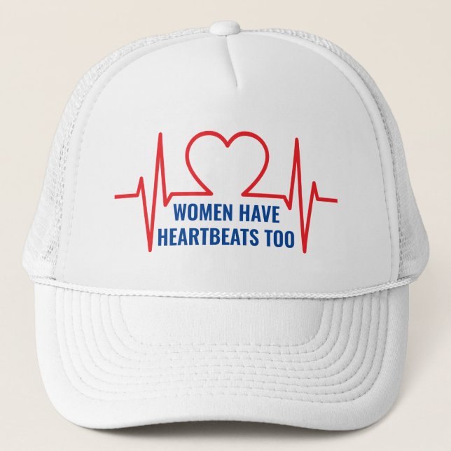Women Have Heartbeats Too Trucker Hat (Front)