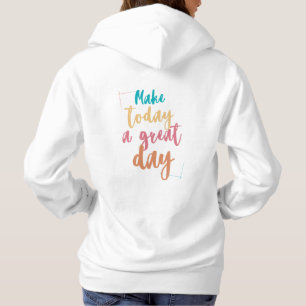 Women Hoodie - Make today a great day - Positivity