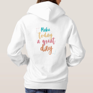 Women Hoodie - Make today a great day - Positivity