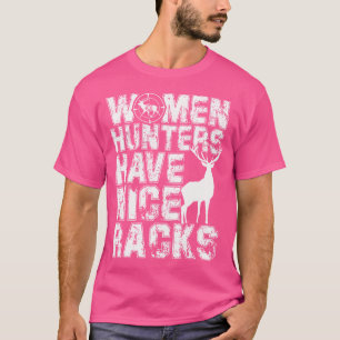Women Hunters Have Nice Racks Deer Hunting Shootin T-Shirt