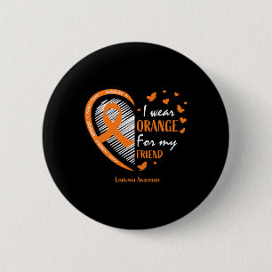 Women I Wear Orange For My Friend Leukaemia Awaren 6 Cm Round Badge