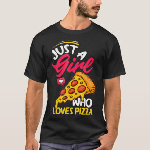 Women Just A Girl Who Loves Pizza Funny Pizza Love T-Shirt