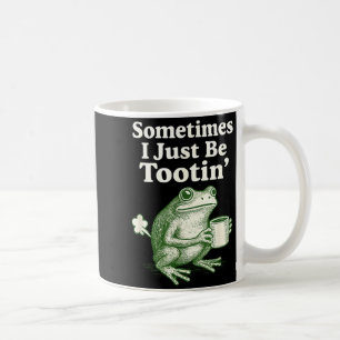 women Just tootin Frog Sometimes I Coffee Mug