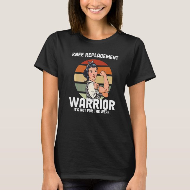 Women Knee Replacement Warrior Knee Surgery Recove T-Shirt (Front)
