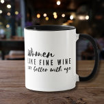 Women Like Fine Wine Get Better With Age Mug<br><div class="desc">The mug design features quotes “Women, like fine wine, get better with age” at the front (right hand side) and “Husbands are like wine, they take a long time to mature” at the back (left hand side). Let's face it - most women will tell you that their husbands are like...</div>