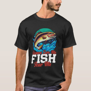 Women Love Me Fish Fear Me Fisherman Angler Joke - T-Shirt