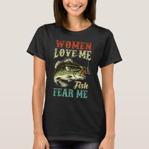 Women Love Me Fish Fear Me Fishing T-Shirt