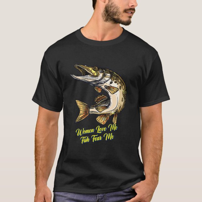 Women Love Me Fish Fear Me Sarcastic Joke Saying T-Shirt (Front)